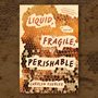 book cover of Liquid, Fragile, Perishable