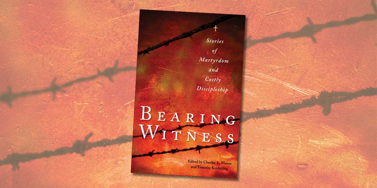 Bearing Witness Stories of Martyrdom and Costly Discipleship edited by