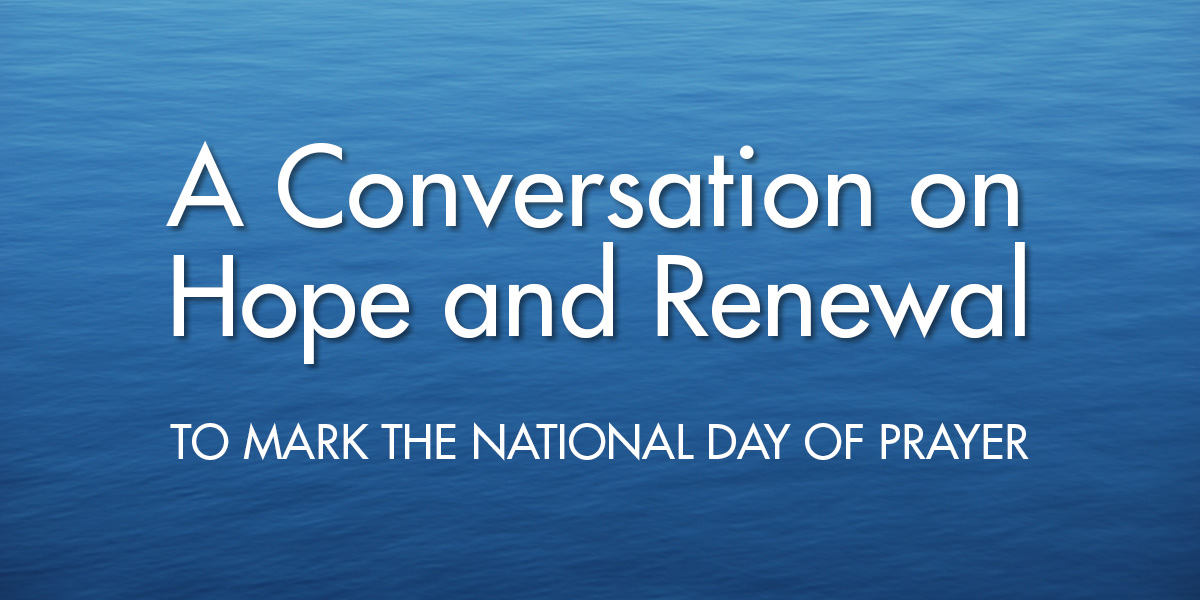 A Conversation on Hope and Renewal to Mark the National Day of Prayer