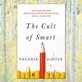 front cover of The Cult of Smart by Fredrik deBoer